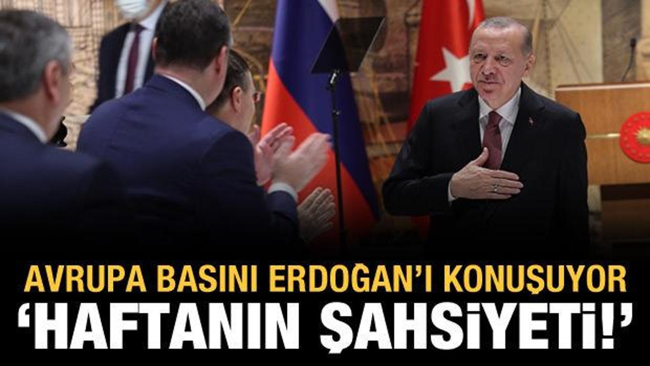 Türkiye'nin müzakere başarısı Avrupa basınında: Haftanın şahsiyeti Erdoğan