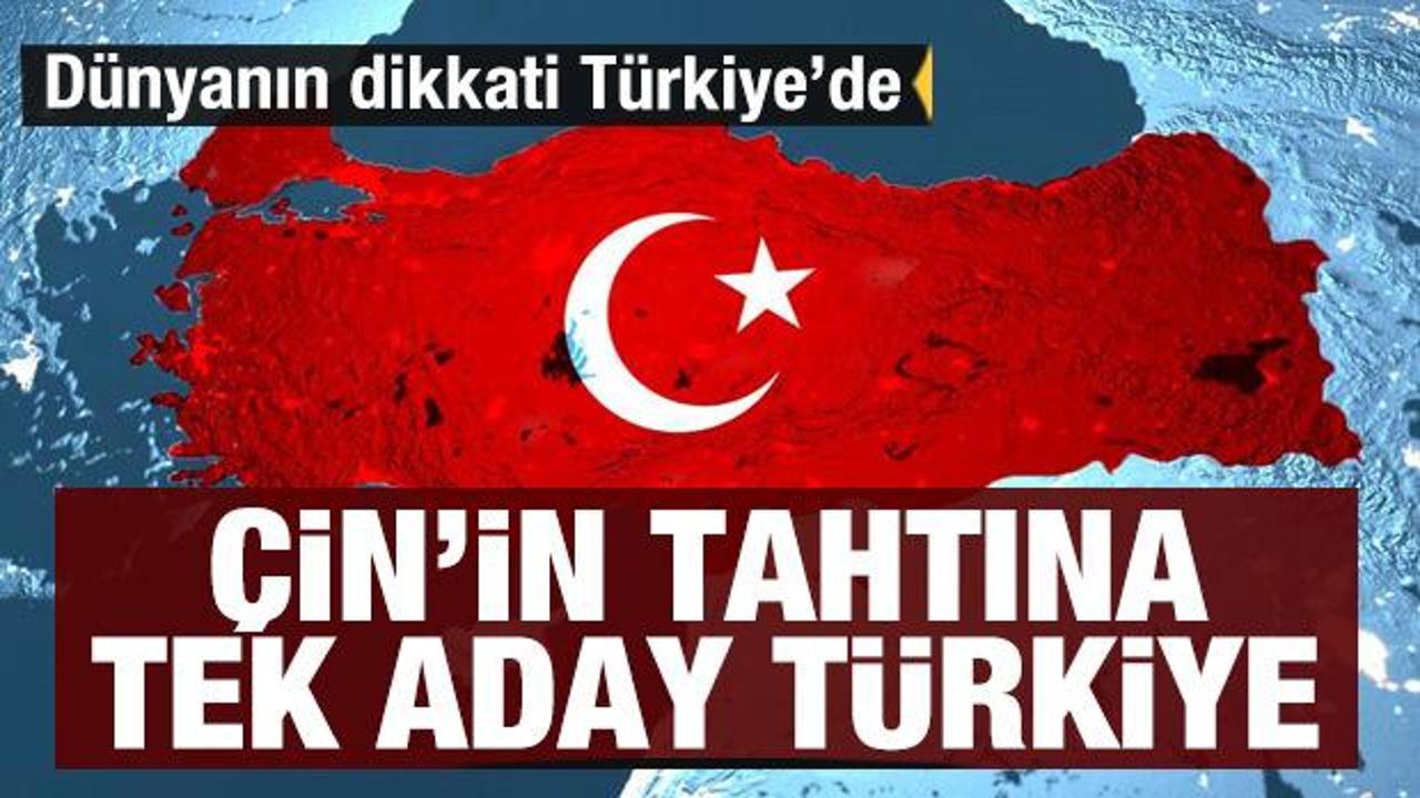 &Ccedil;in'in tahtına tek aday T&uuml;rkiye! D&uuml;nyanın dikkati T&uuml;rkiye'de