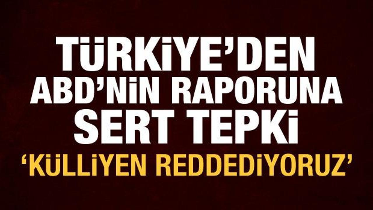 Türkiye'den ABD'deki rapora tepki: Külliyen reddediyoruz