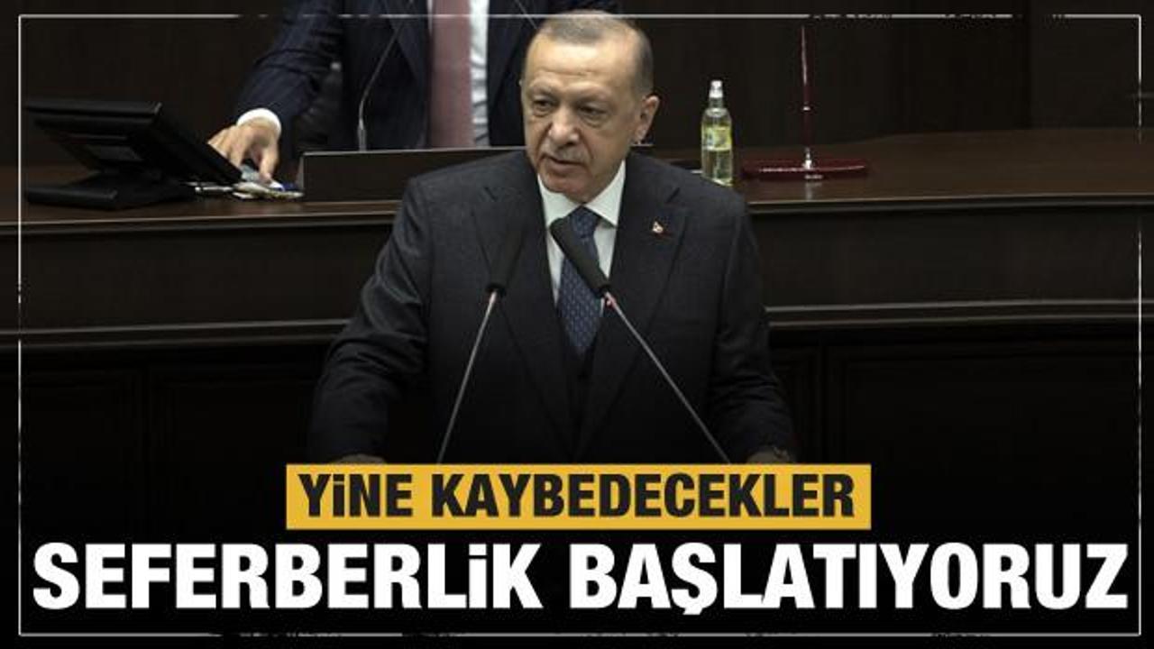Cumhurbaşkanı Erdoğan: Seferberlik başlatıyoruz! Yine kaybedecekler