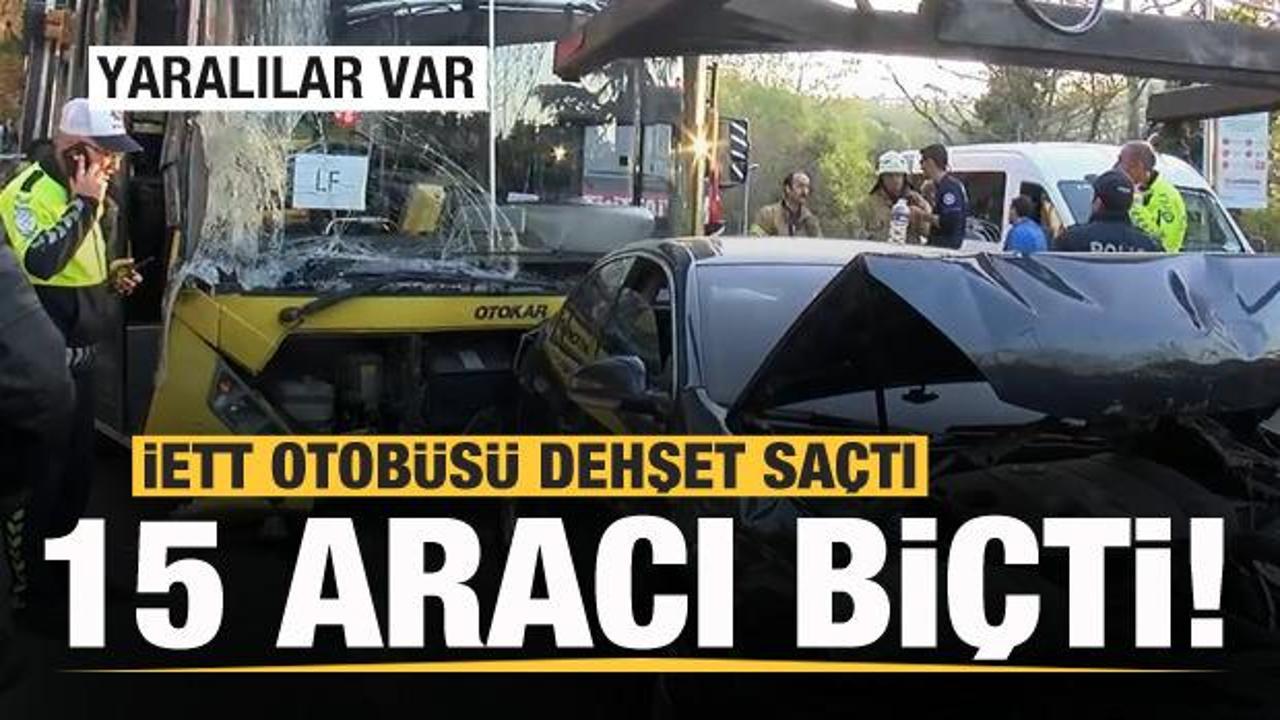 İETT otob&uuml;s&uuml; dehşeti! 15 araca &ccedil;arptı