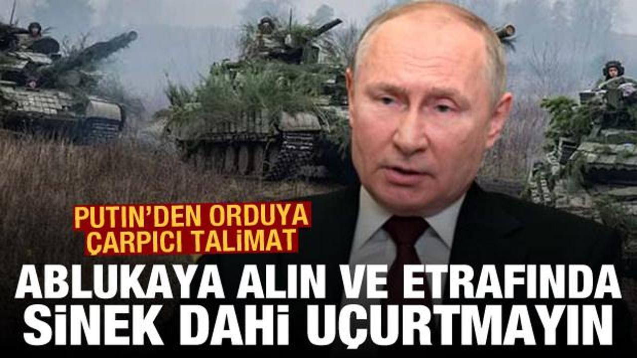 Putin'den Azovstal talimatı: Ablukaya alın ve etrafında sinek dahi u&ccedil;urtmayın