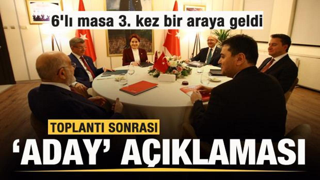 6'lı masa 3. kez bir araya geldi Toplantı sonrası 'Aday' a&ccedil;ıklaması