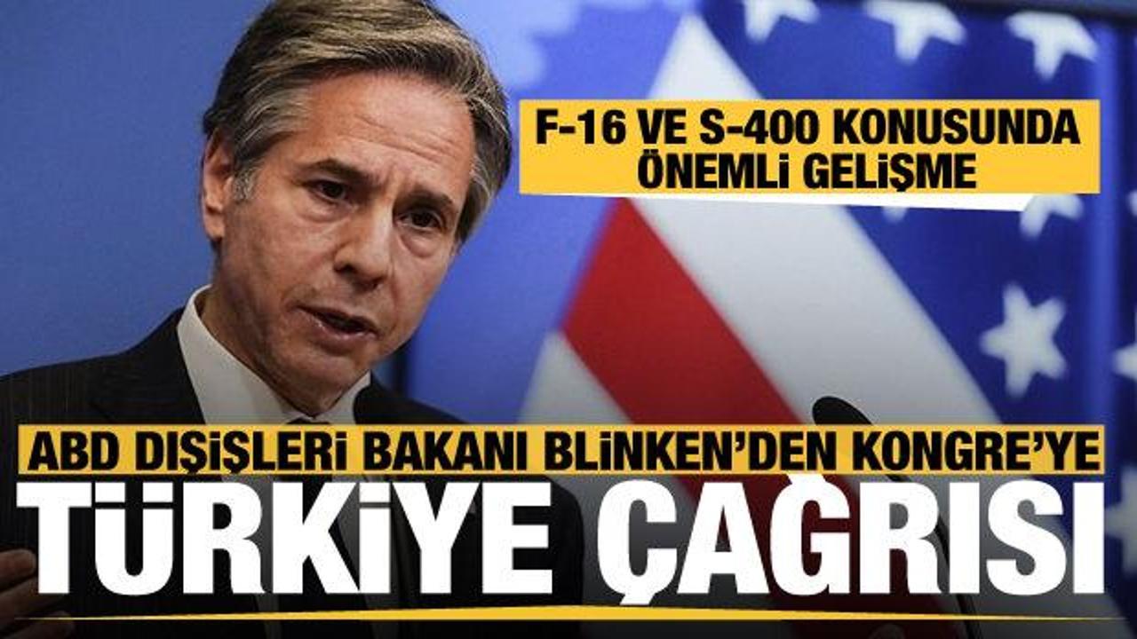 ABD Dışişleri Bakanı Blinken'den Kongre'ye son dakika Türkiye çağrısı