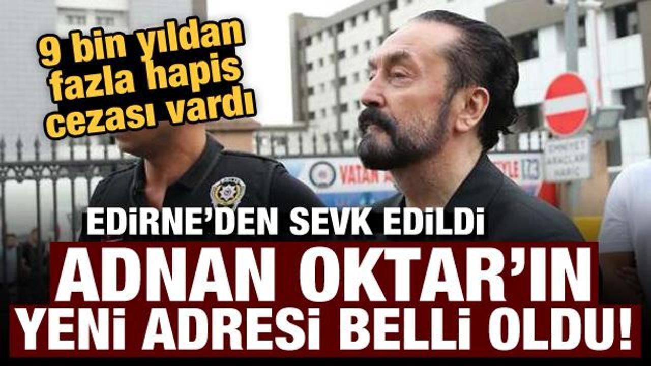 Adnan Oktar g&uuml;venlik gerek&ccedil;esiyle Edirne'den Erzurum'a sevk edildi