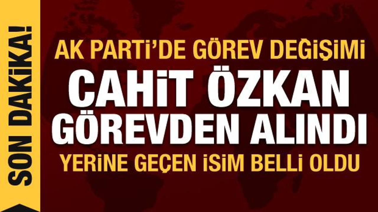AK Parti'de Cahit Özkan görevden alındı, yerine Yılmaz Tunç getirildi