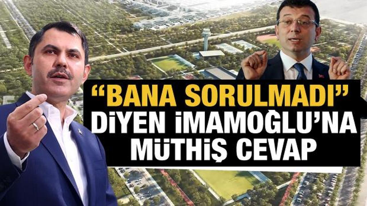 Bakan Murat Kurum'dan "Bana sorulmadı" diyen İmamoğlu'na cevap