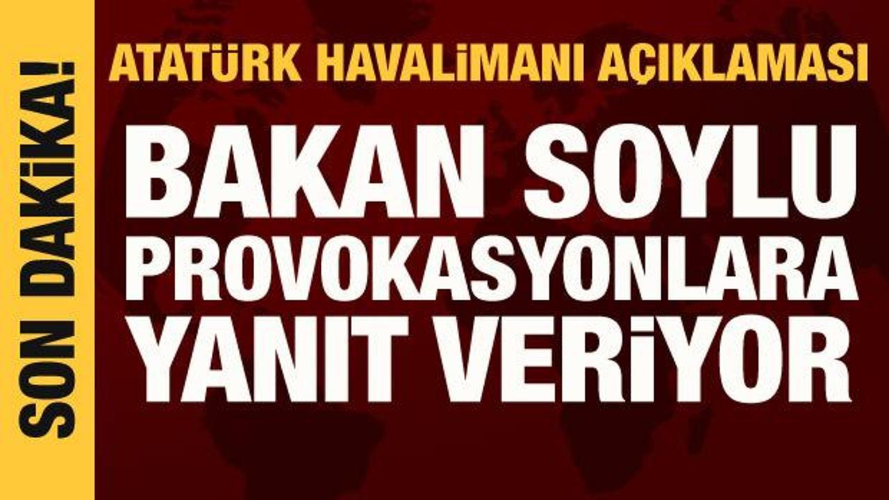 Bakan Soylu'dan Atatürk Havalimanı açıklaması