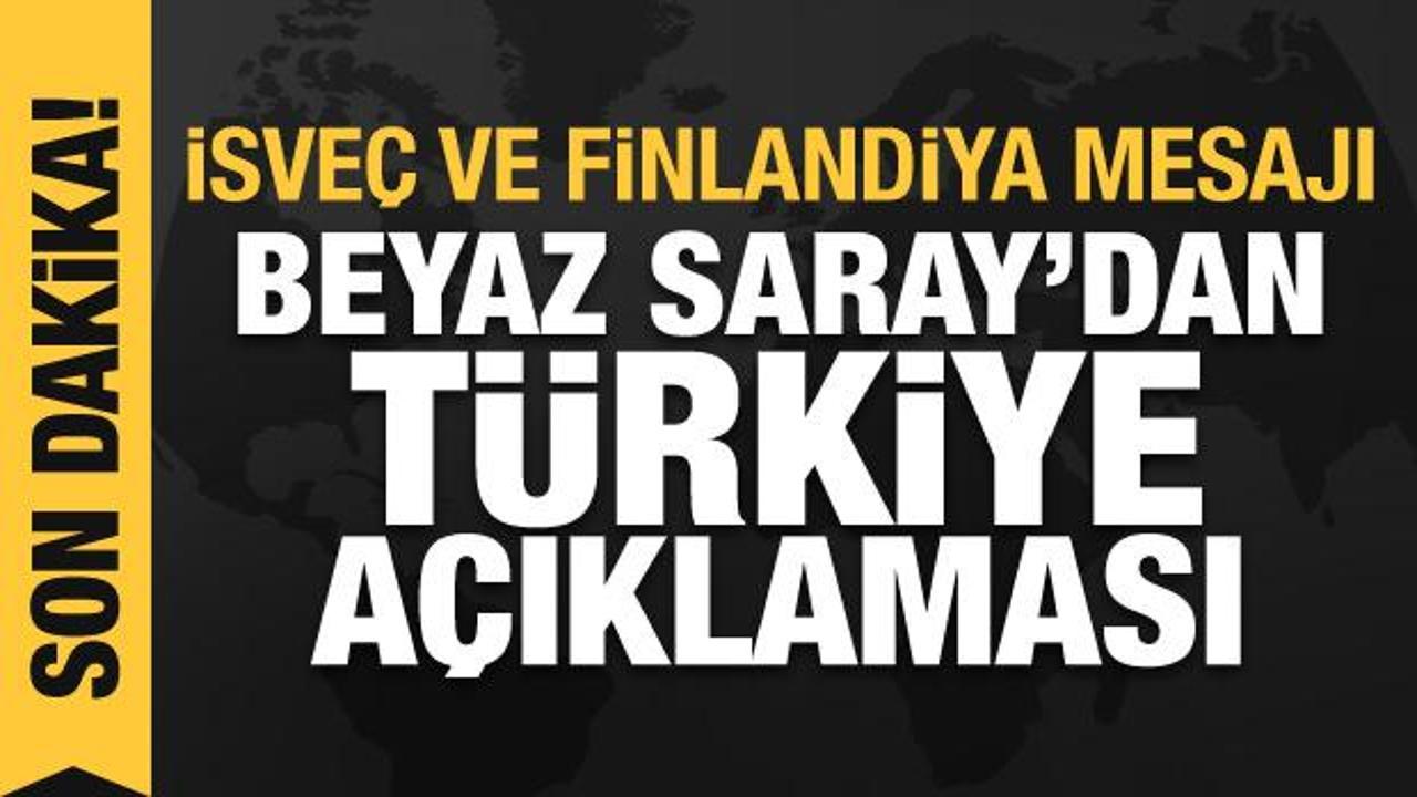 Beyaz Saray'dan Türkiye açıklaması: İsveç ve Finlandiya mesajı