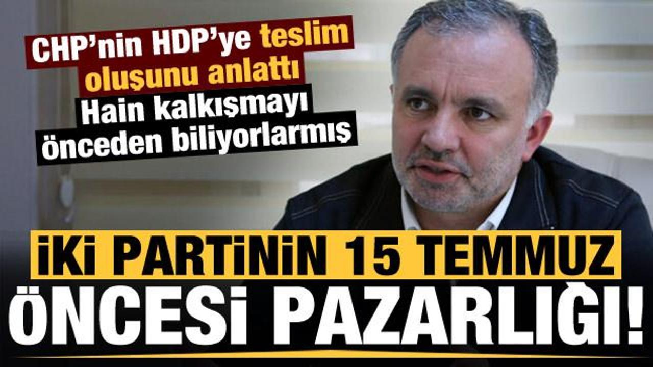 CHP/HDP'nin 15 Temmuz pazarlığı: Ayhan Bilgen açıkladı, hain kalkışmayı biliyorlarmış! - Haber 7 SİYASET