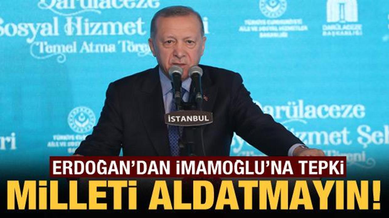 Cumhurbaşkanı Erdoğan'dan İmamoğlu'na tepki: Milleti aldatmayın!