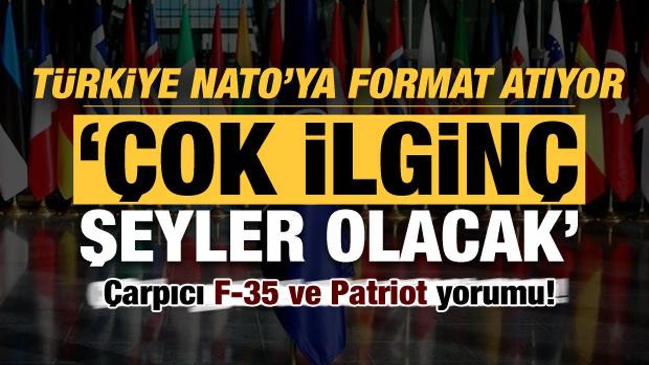 Türkiye NATO'ya format atıyor, çarpıcı F-35 ve Patriot yorumu! 'Çok ilginç şeyler olacak'