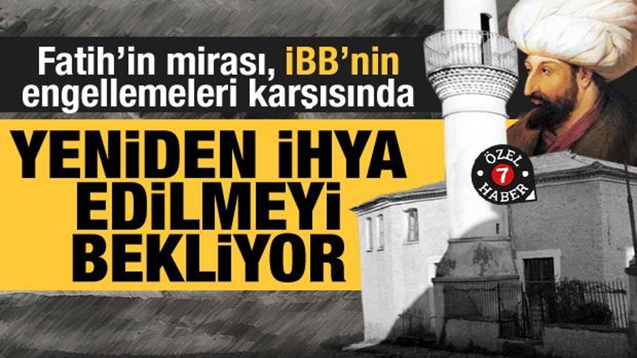 Fatih'in mirası camiler, İBB'nin engellemelerine karşı ihya edilmeyi bekliyor