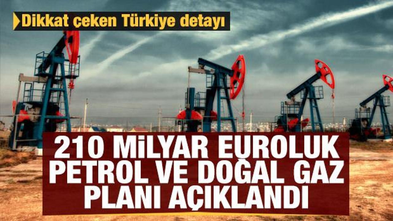 210 milyar euroluk petrol planı a&ccedil;ıklandı! Dikkat &ccedil;eken T&uuml;rkiye detayı