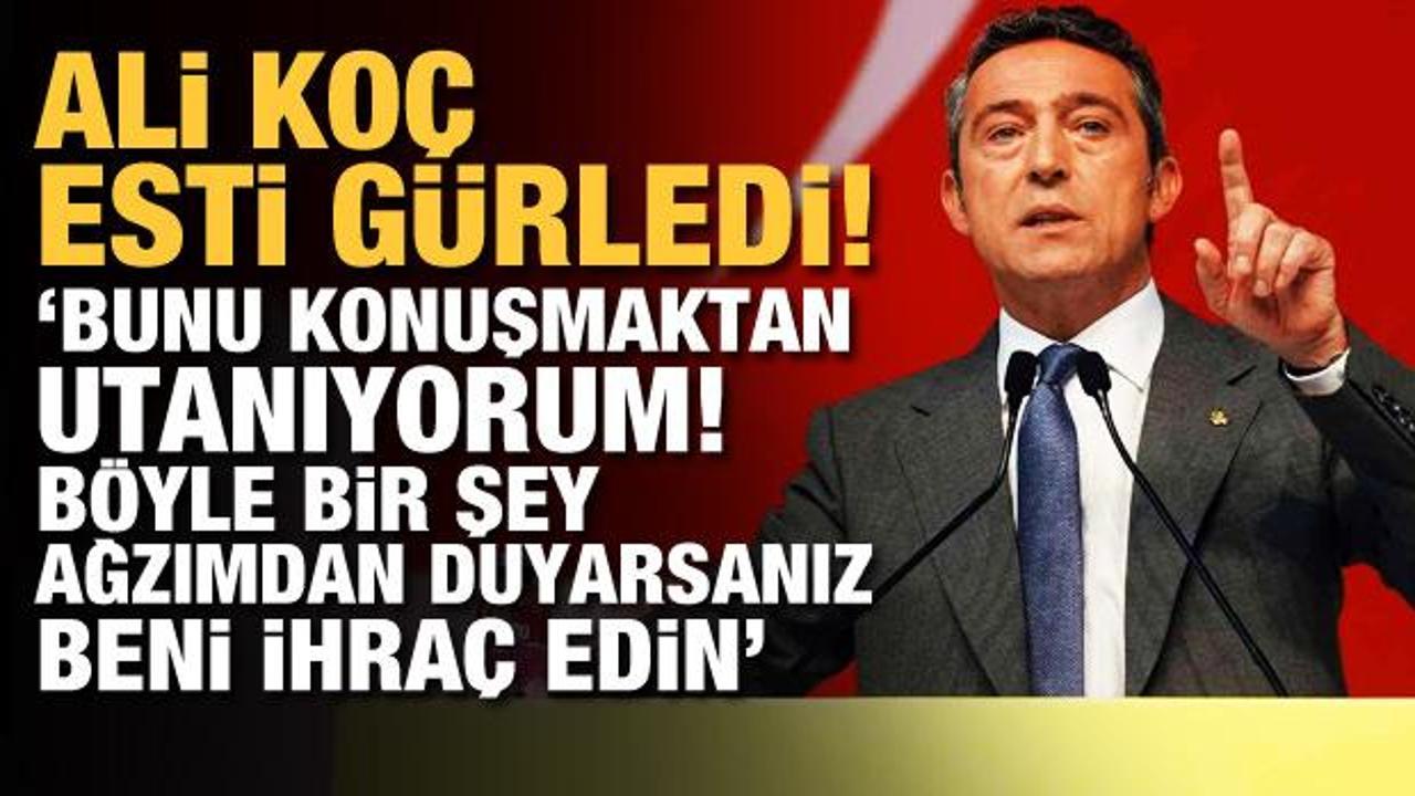 Ali Ko&ccedil; esti g&uuml;rledi! 'Bunu konuşmaktan utanıyorum'