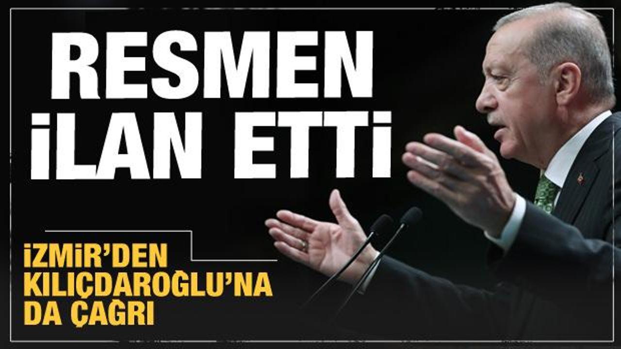 Cumhurbaşkanı Erdoğan resmen ilan etti! Kılıçdaroğlu'na İzmir'den çağrı