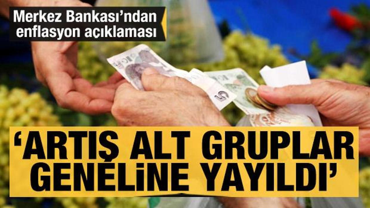 Merkez Bankası'ndan enflasyon a&ccedil;ıklaması: Artış alt gruplar geneline yayıldı