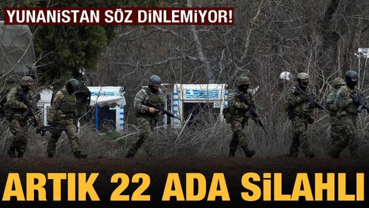 Yunanistan'ın provokasyonu devam ediyor: Artık 22 ada silahlı