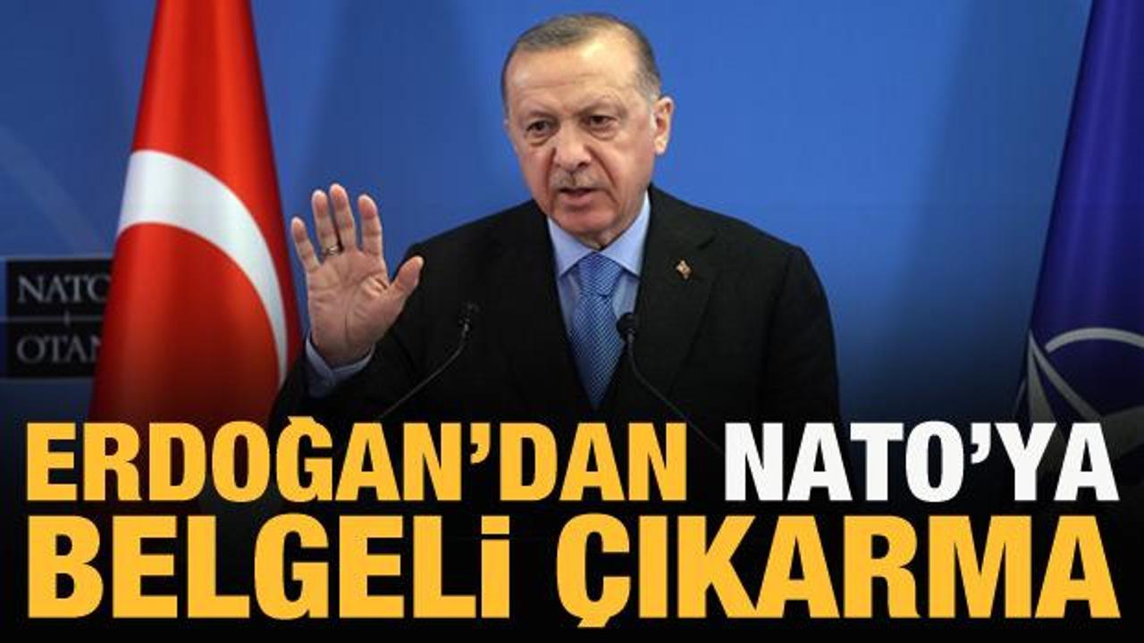 Cumhurbaşkanı Erdoğan&rsquo;dan NATO&rsquo;ya belgeli &ccedil;ıkarma!