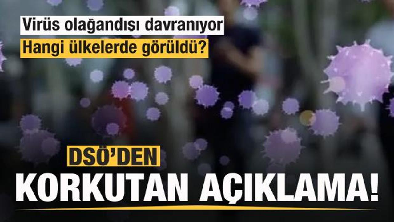 DS&Ouml;'den korkutan a&ccedil;ıklama! Vir&uuml;s olağandışı davranıyor