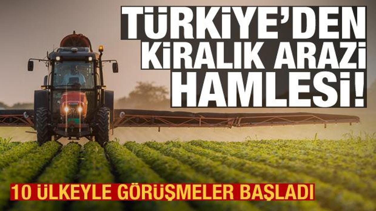 Türkiye 10 ülkeden tarım arazisi kiralayacak