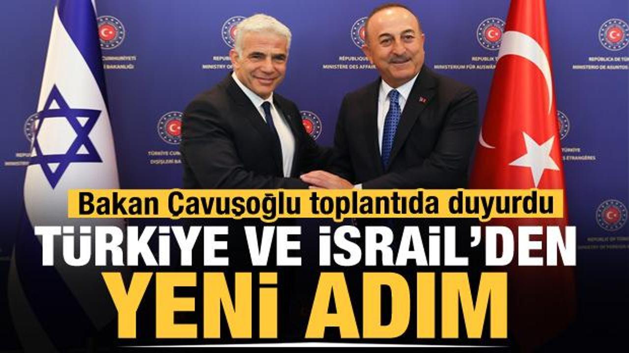 Çavuşoğlu: İsrail ile diplomatik temsil düzeyi büyükelçi seviyesine çıkarılacak
