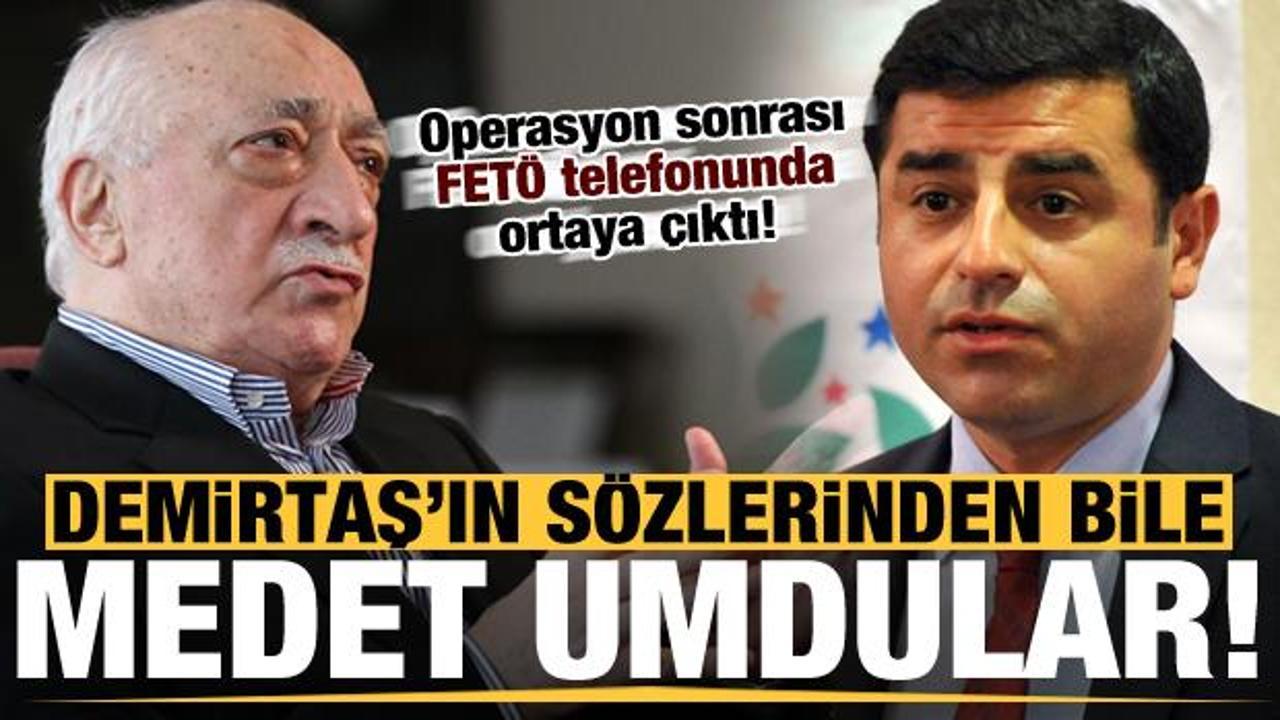 Operasyon sonrası ortaya &ccedil;ıktı: Demirtaş'ın mesajı FET&Ouml; telefonunda!
