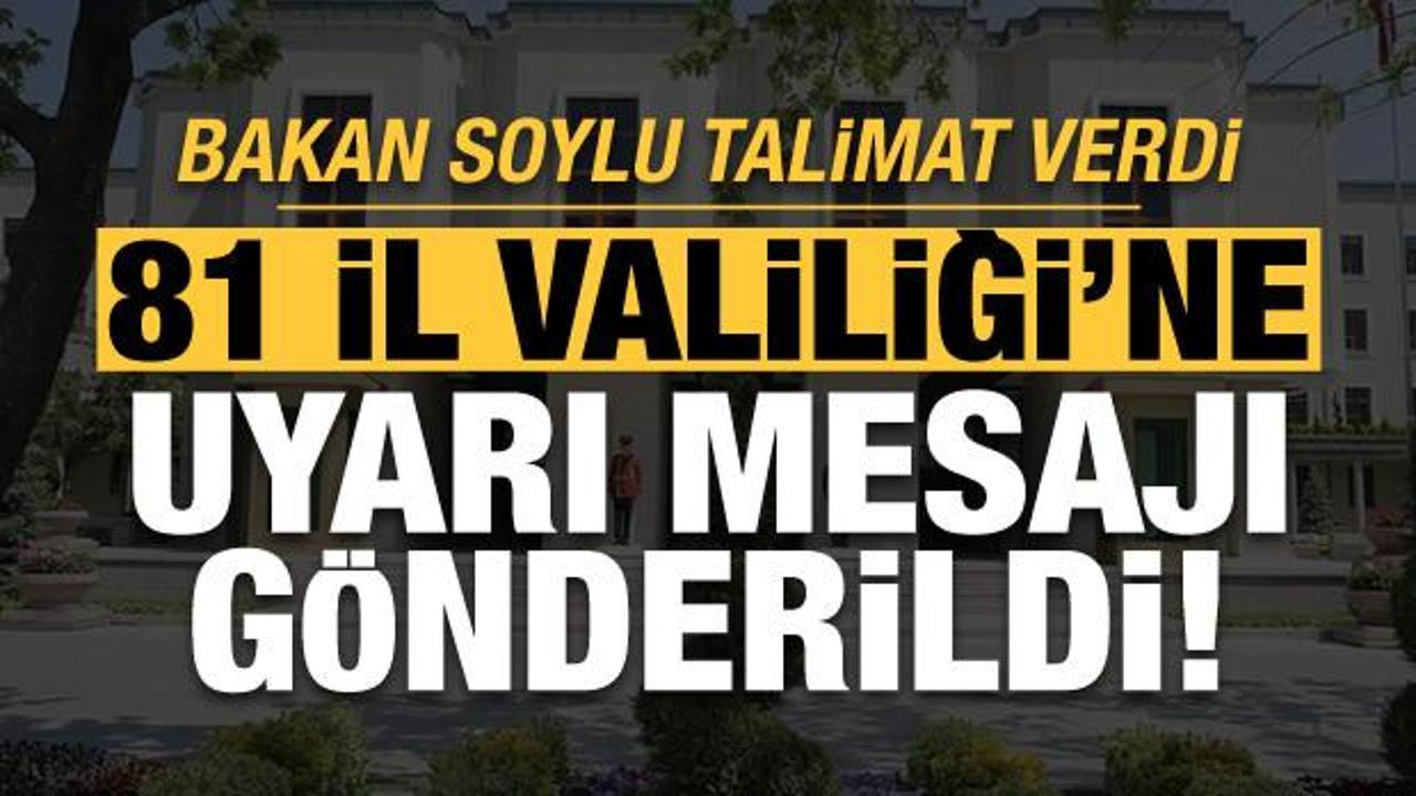 Son dakika haberi: 81 İl Valiliği'ne uyarı g&ouml;nderildi