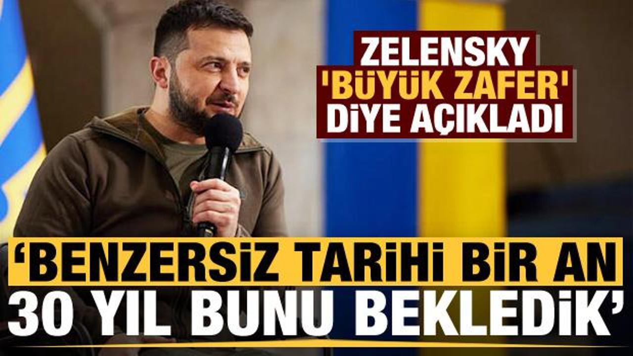 Zelensky, 'b&uuml;y&uuml;k zafer' diye a&ccedil;ıkladı: 120 g&uuml;n 30 yıldır bu anı bekledik!