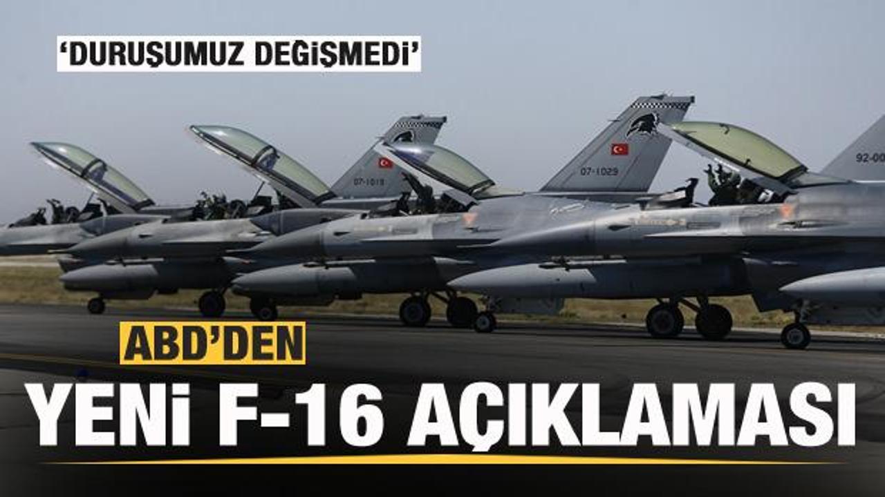 ABD'den yeni Türkiye ve F-16 açıklaması! Duruşumuz değişmedi!