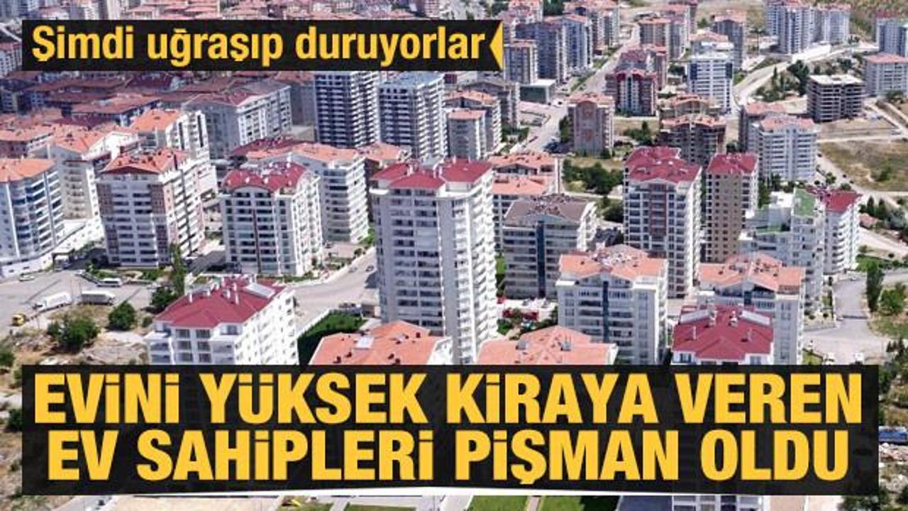 Evini yüksek kiraya veren ev sahipleri pişman oldu