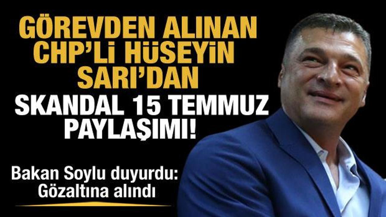 Görevden alınan CHP'li Hüseyin Sarı'dan skandal '15 Temmuz' paylaşımı!