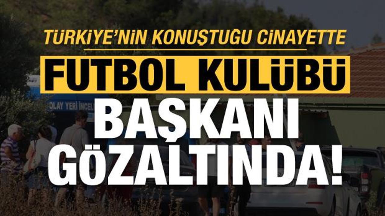 Türkiye'nin konuştuğu Nazmi Arıkan cinayetinde fubol kulübü başkanı gözaltında!