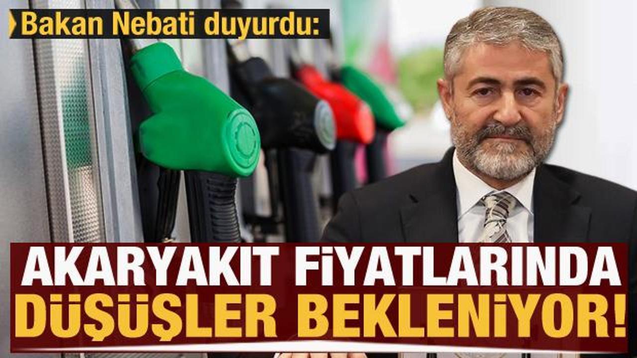 Bakan Nebati: Akaryakıt fiyatlarında ilave d&uuml;ş&uuml;şler bekleniyor