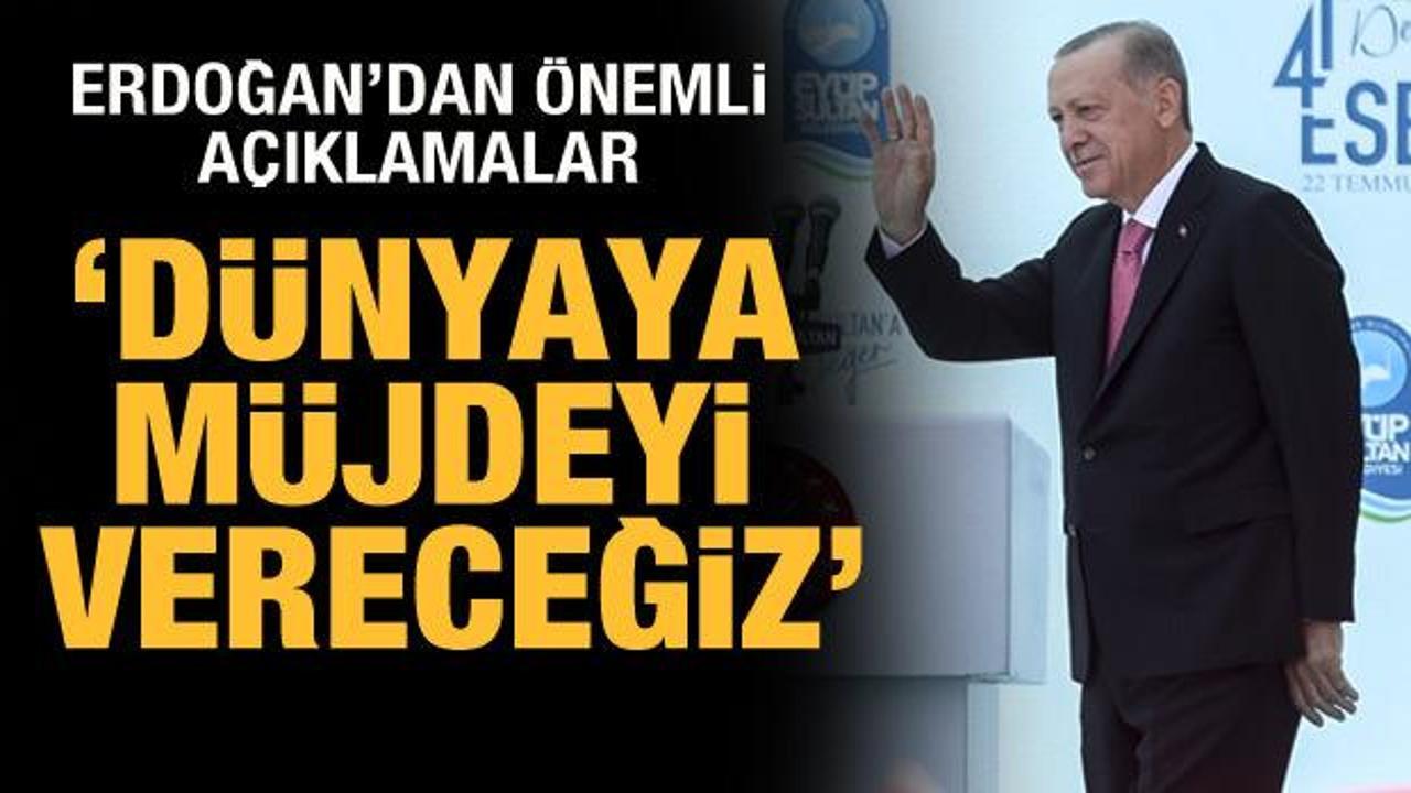 Cumhurbaşkanı Erdoğan: D&uuml;nyaya m&uuml;jdeyi vereceğiz!