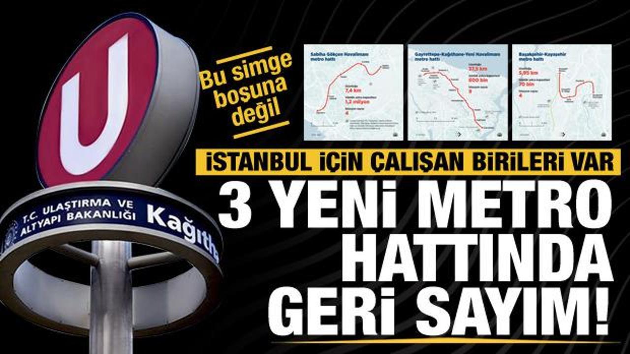 İstanbul'un 3 yeni metro hattına kavuşması için geri sayım