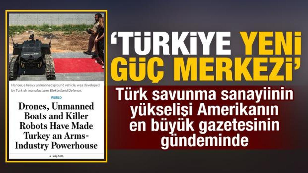 WSJ'den Türk savunma sanayi analizi: Türkiye, küresel bir oyuncu haline geldi
