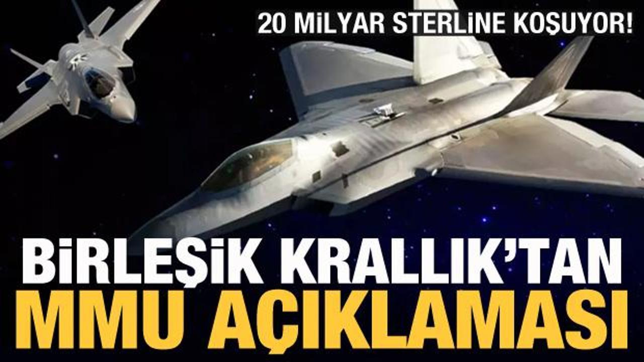 Birleşik Krallık'tan MMU açıklaması! 20 milyar sterline koşuyor