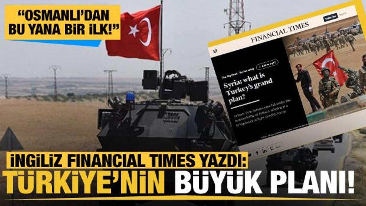 İngiliz Financial Times "Türkiye’nin büyük planını" yazdı: Osmanlı'dan bu yana bir ilk!