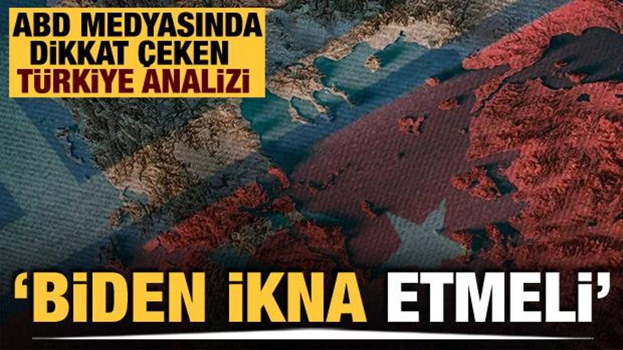 ABD medyasında dikkat &ccedil;eken T&uuml;rkiye analizi: 'Biden ikna etmeli'