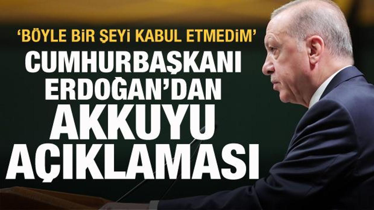 Cumhurbaşkanı Erdoğan'dan Akkuyu a&ccedil;ıklaması: B&ouml;yle bir şeyi kabul etmedim