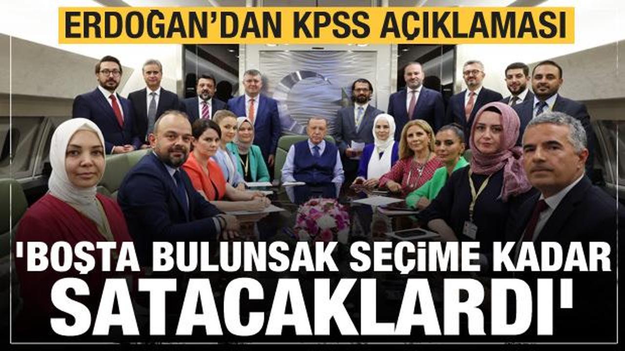 Erdoğan'dan KPSS açıklaması: Boşta bulunsak seçime kadar satacaklardı