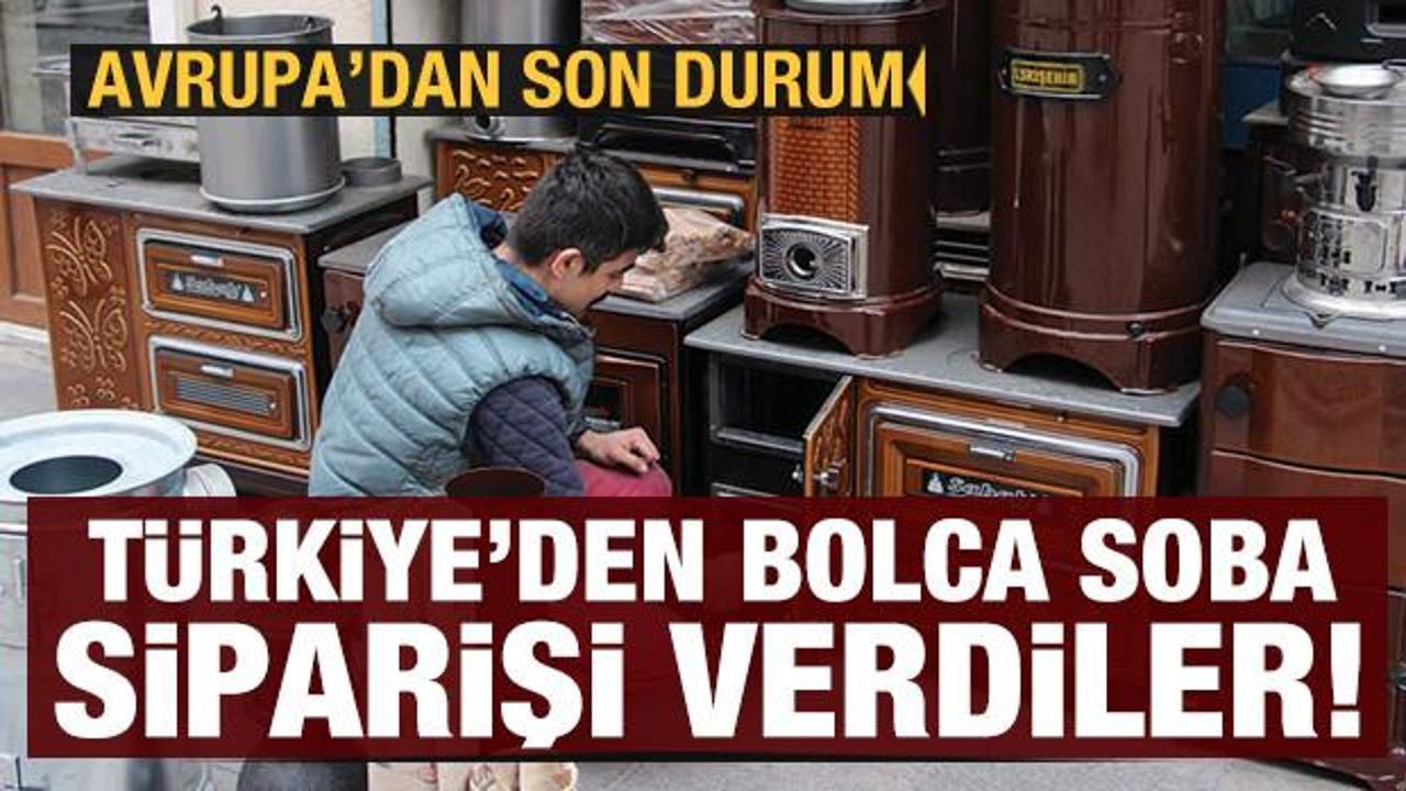 Avrupa T&uuml;rkiye'den soba siparişi vermeye başladı