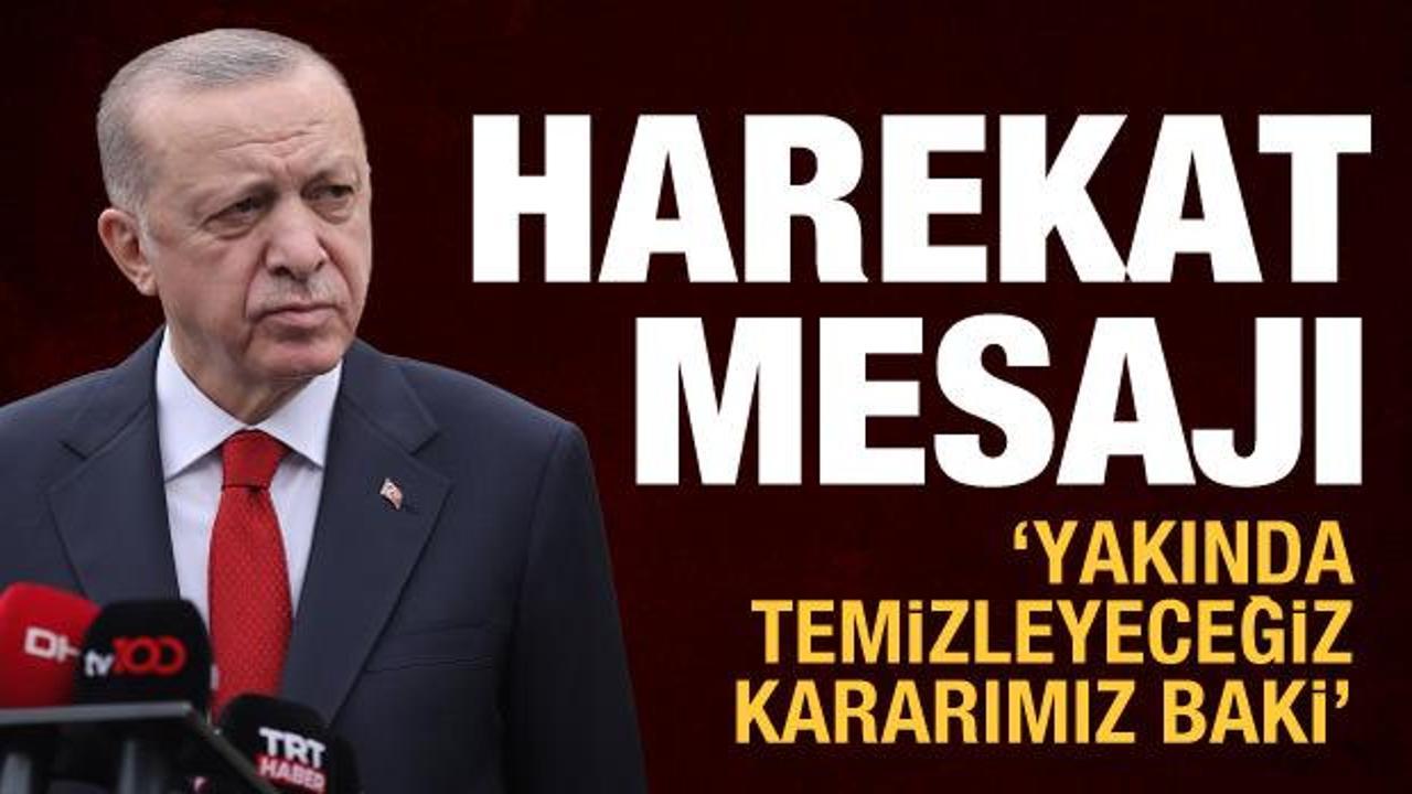 Suriye'nin kuzeyine harekat hazırlığı! Erdoğan'dan yeni a&ccedil;ıklama: Yakında temizleyeceğiz