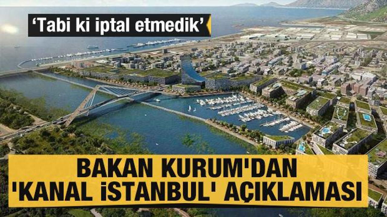 Bakan Kurum'dan 'Kanal İstanbul' açıklaması