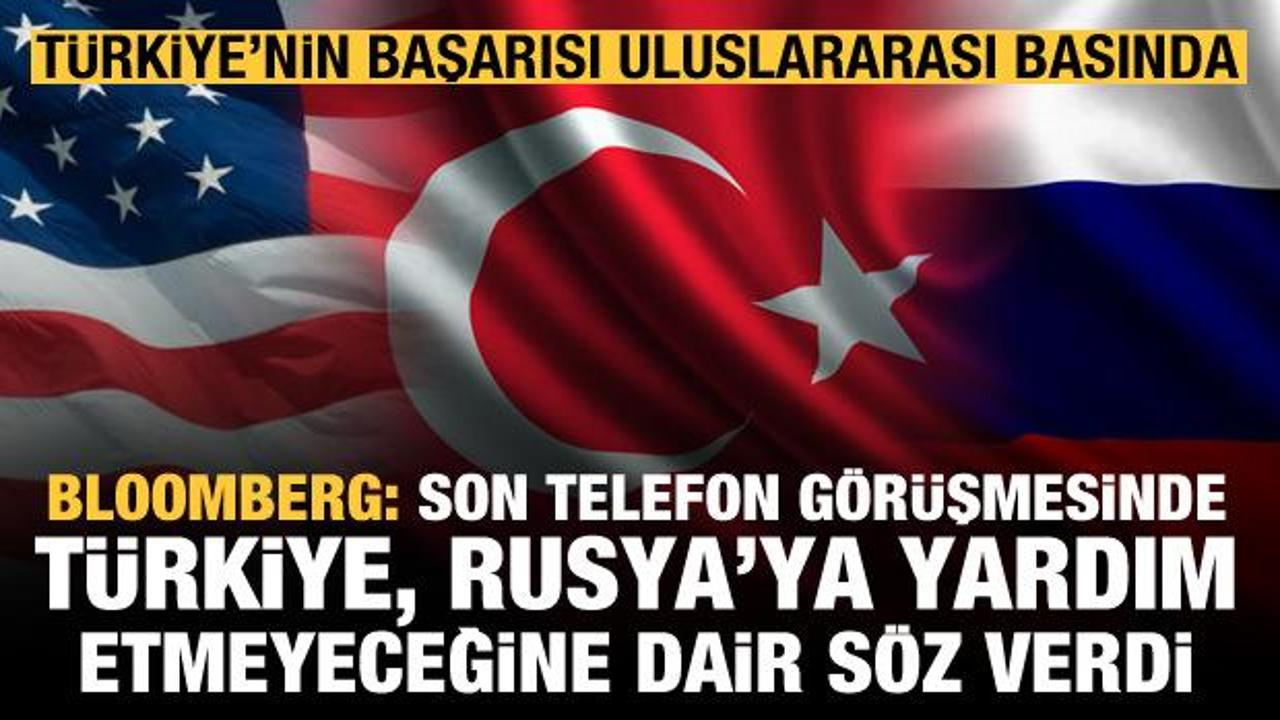 Bloomberg: Türkiye, Rusya'ya yardım etmeyeceğine dair söz verdi