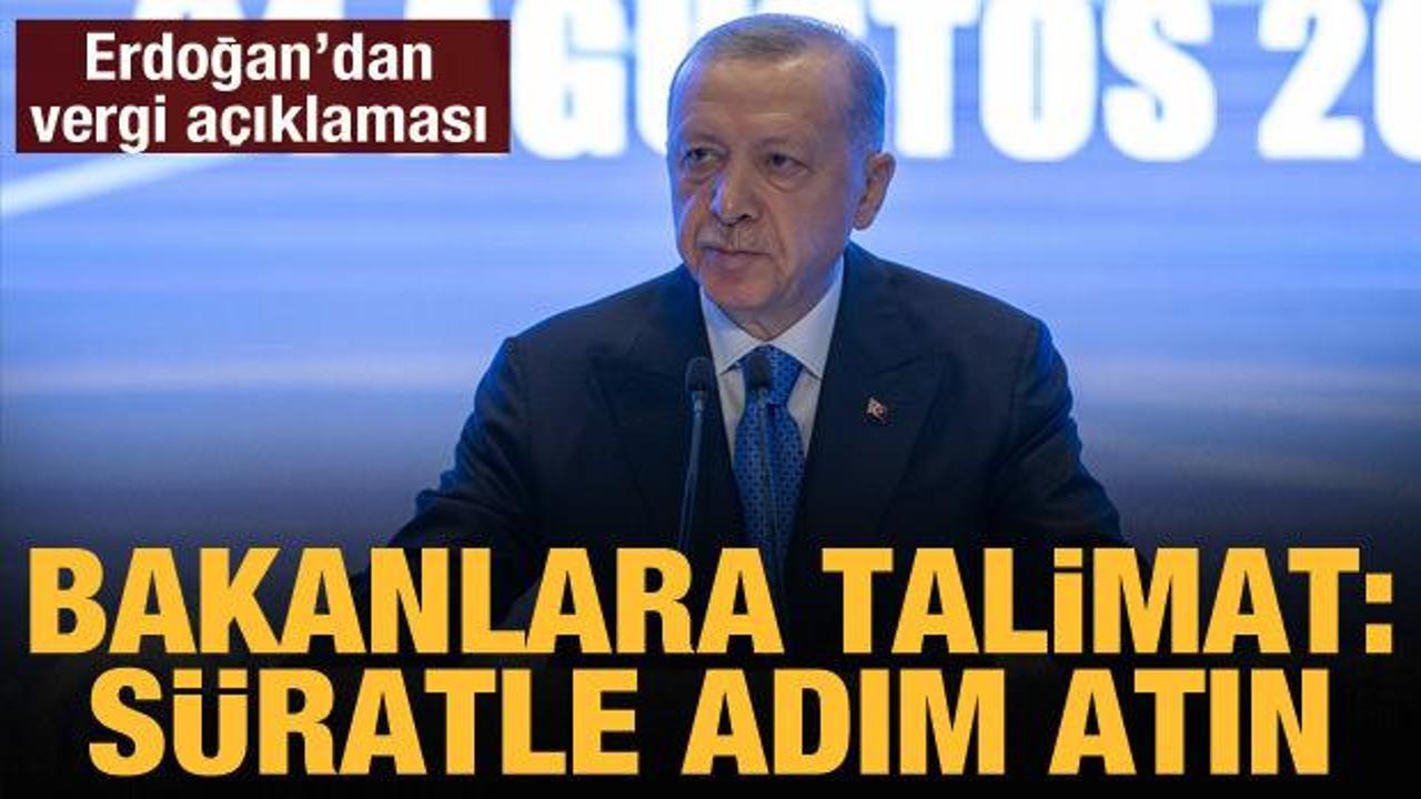 Cumhurbaşkanı Erdoğan'dan vergi talimatı: Süratle adım atın!