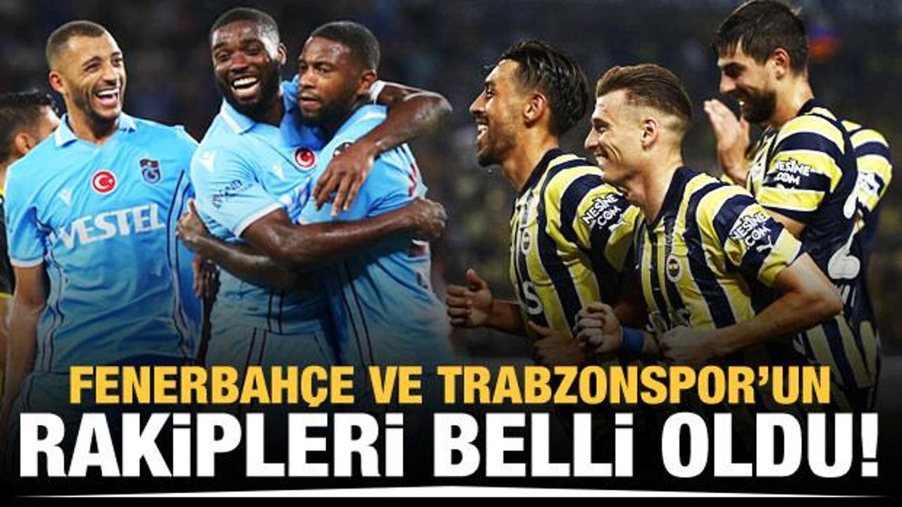 Fenerbahçe ve Trabzonspor'un rakipleri belli oldu!