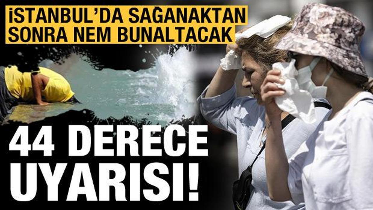 İstanbul'da sağanak var ama nem bunaltacak: 44 derece uyarısı