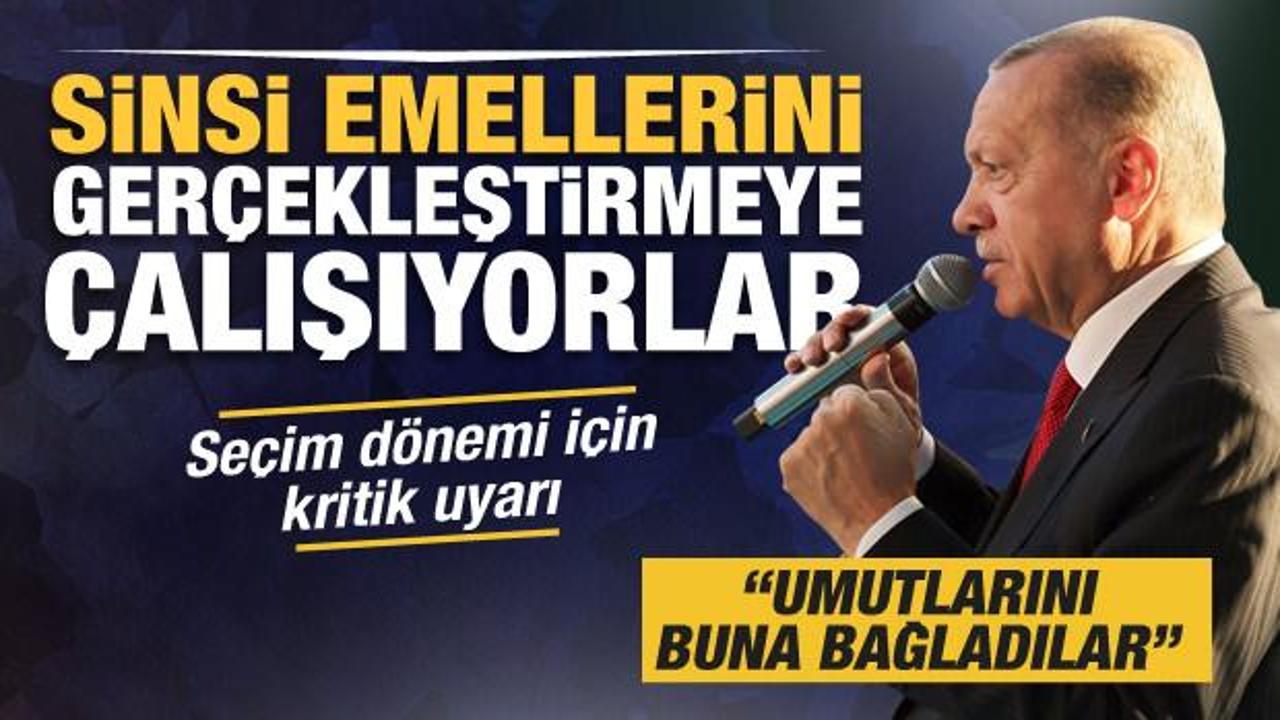 Başkan Erdoğan'dan provokasyon uyarısı: Sinsi emellerini gerçekleştirmeye çalışıyorlar